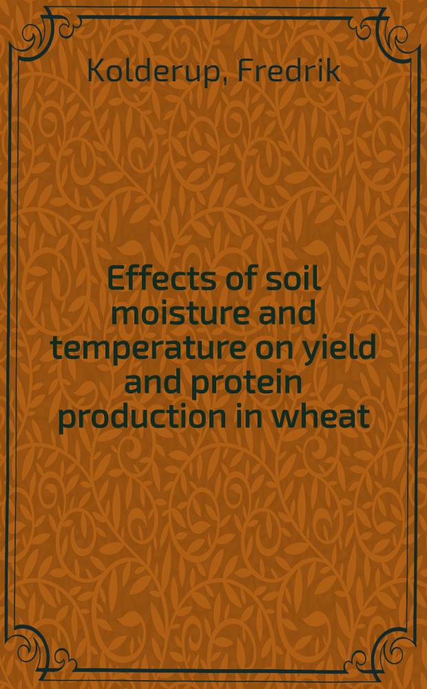 Effects of soil moisture and temperature on yield and protein production in wheat