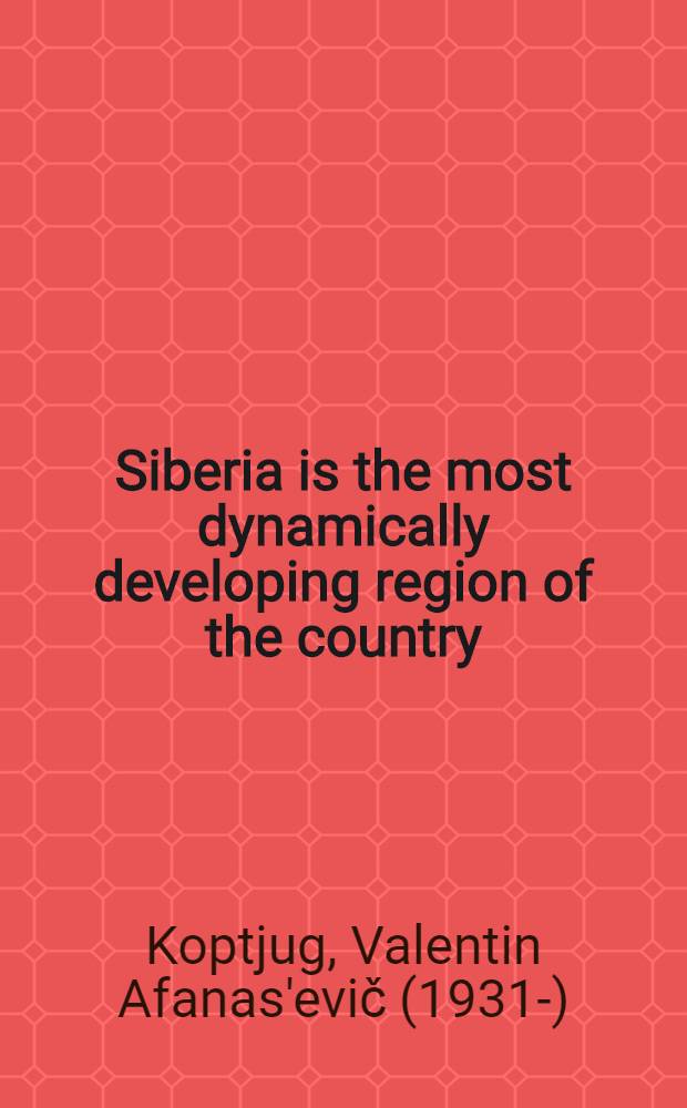 Siberia is the most dynamically developing region of the country