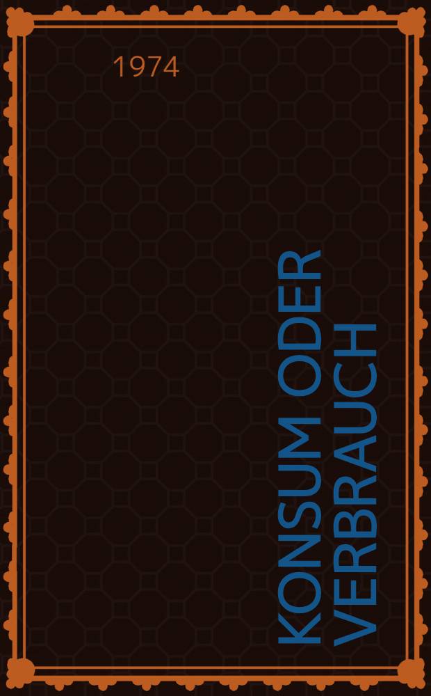 Konsum oder Verbrauch : Versuch über Gebrauchswert u. Bedürfnisse