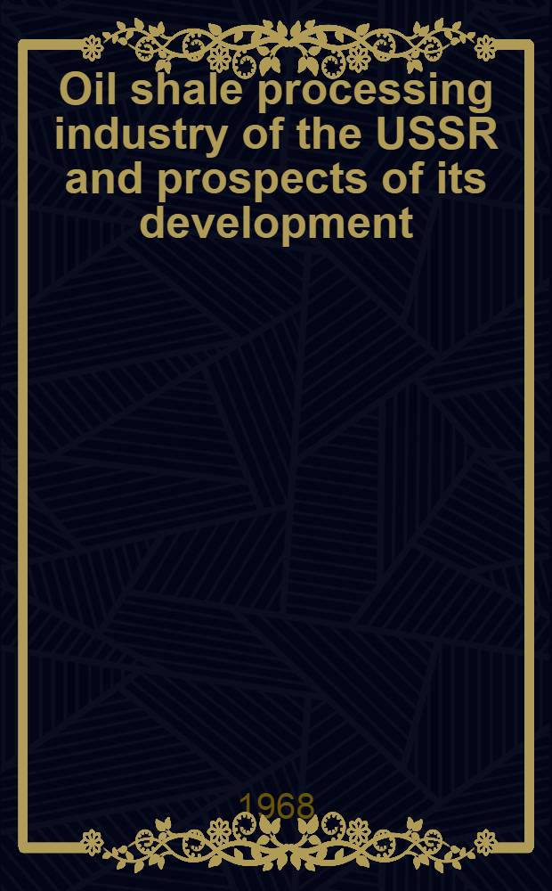 Oil shale processing industry of the USSR and prospects of its development