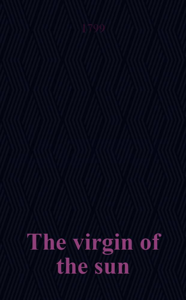 The virgin of the sun : A play in 5 acts