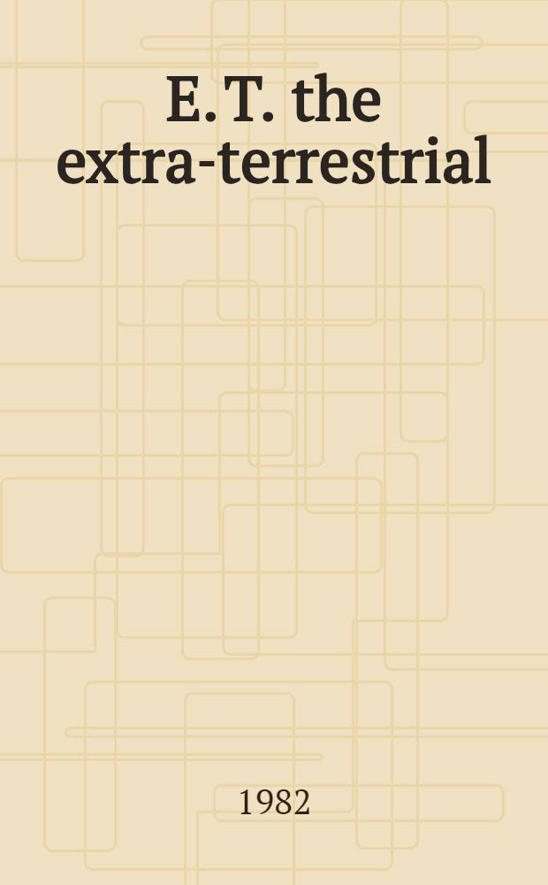 E. T. the extra-terrestrial : A novel