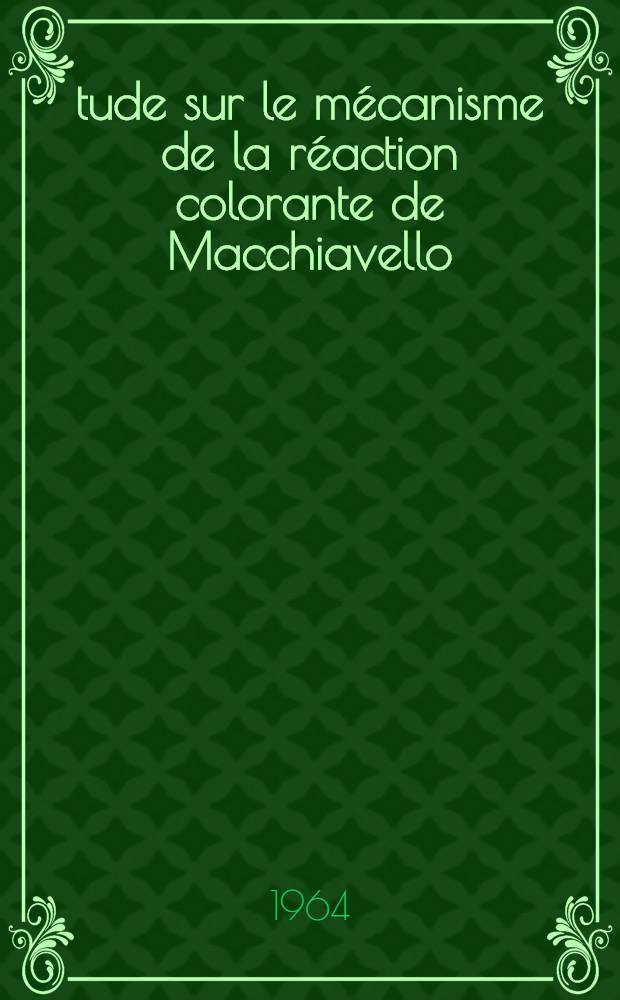 Étude sur le mécanisme de la réaction colorante de Macchiavello: 1-re thèse; Propositions données par la Faculté: 2-e thèse: Thèses ... / par Lalia Kouadri ..