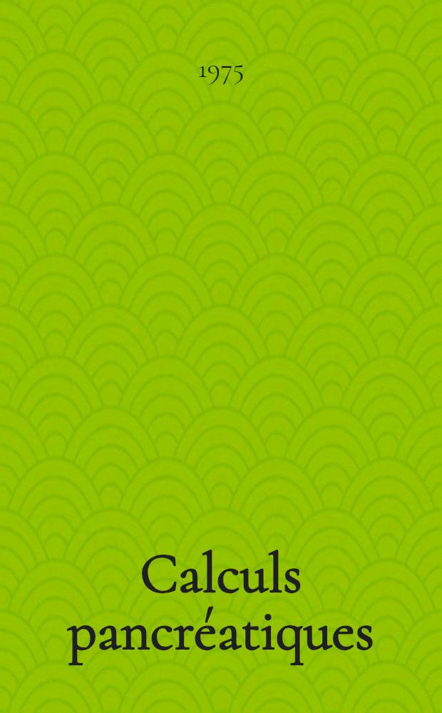 Calculs pancréatiques : Nature, propriétés et apports des méthodes modernes d'investigation : Thèse ..