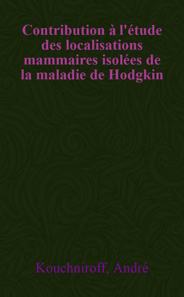 Contribution à l'étude des localisations mammaires isolées de la maladie de Hodgkin : Thèse ..