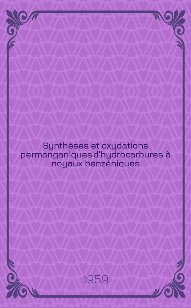Synthèses et oxydations permanganiques d'hydrocarbures à noyaux benzéniques: 1-re thèse; Propositions données par la Faculté: 2-e thèse: Thèses présentées à la Faculté des sciences de l'Univ. de Lille ... / par Perséphone Koukos