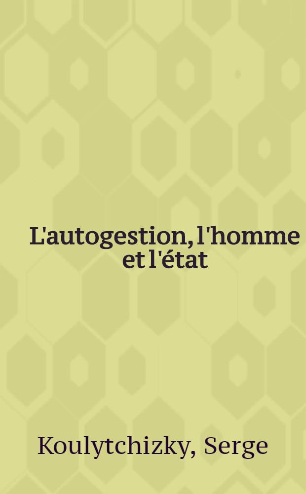 L'autogestion, l'homme et l'état : L'expérience algérienne