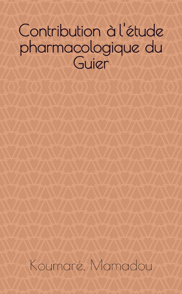 Contribution à l'étude pharmacologique du Guier (Guiera Senegalensis Lam., Combrétacées) : Thèse ..