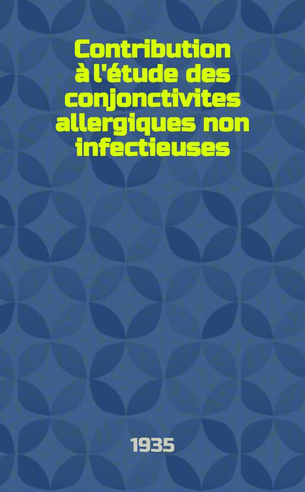 Contribution à l'étude des conjonctivites allergiques non infectieuses : Thèse présentée pour le doctorat en médecine