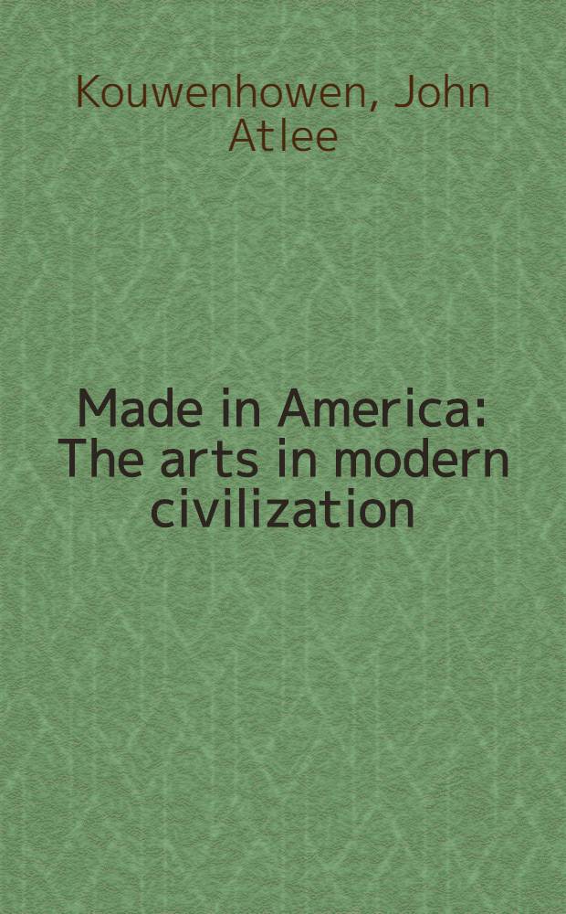 Made in America : The arts in modern civilization