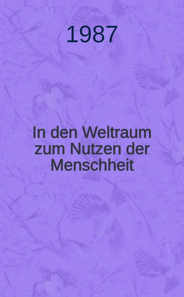 In den Weltraum zum Nutzen der Menschheit