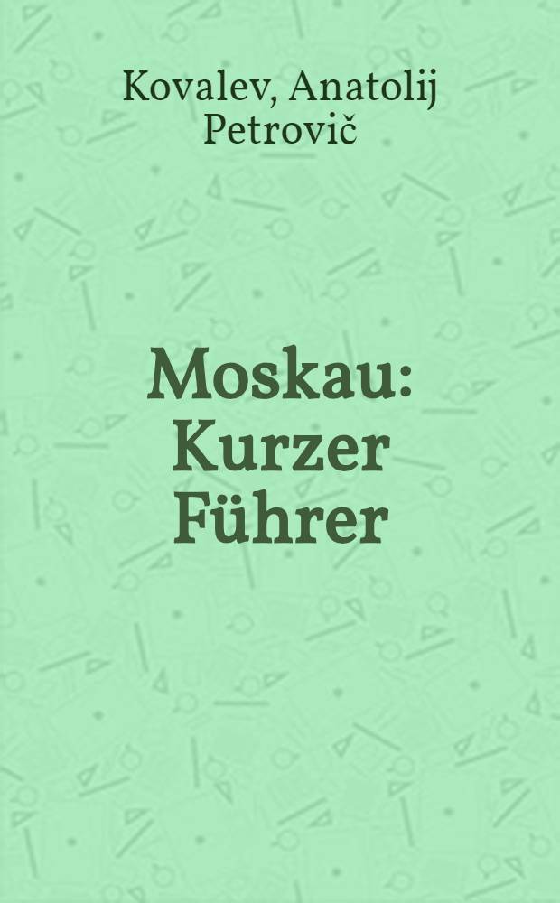 Moskau : Kurzer Führer