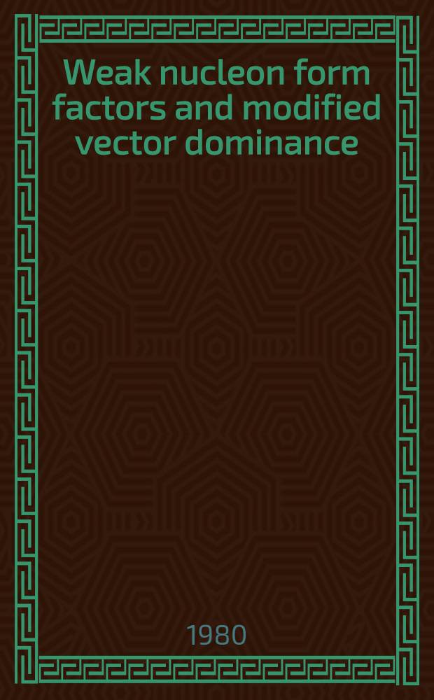 Weak nucleon form factors and modified vector dominance