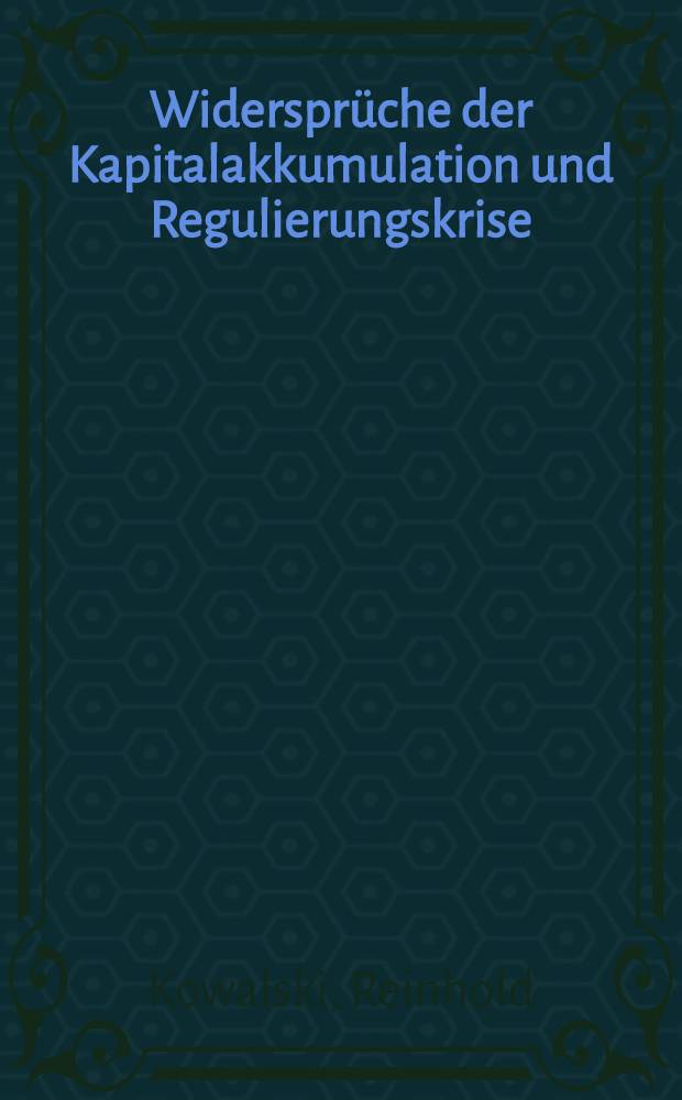 Widersprüche der Kapitalakkumulation und Regulierungskrise : Diss