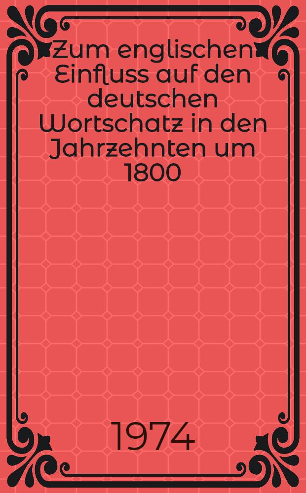 Zum englischen Einfluss auf den deutschen Wortschatz in den Jahrzehnten um 1800