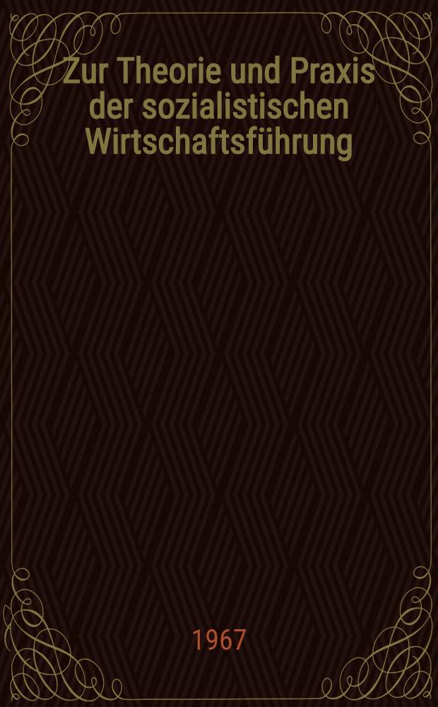 Zur Theorie und Praxis der sozialistischen Wirtschaftsführung