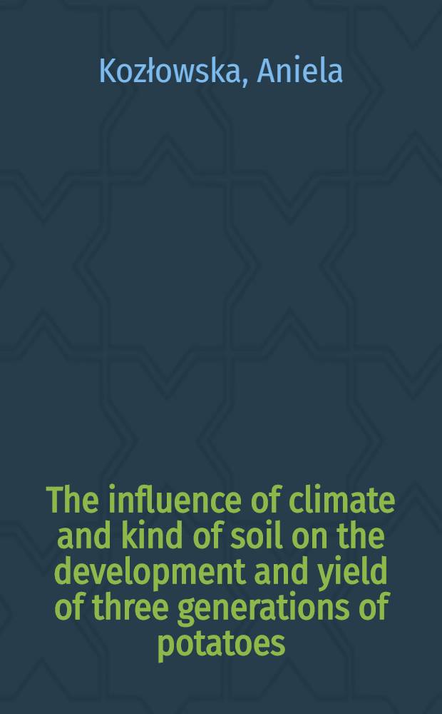 The influence of climate and kind of soil on the development and yield of three generations of potatoes