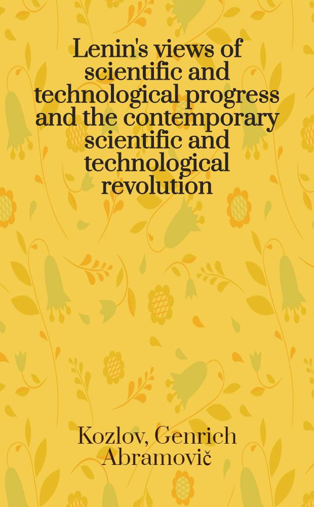 Lenin's views of scientific and technological progress and the contemporary scientific and technological revolution