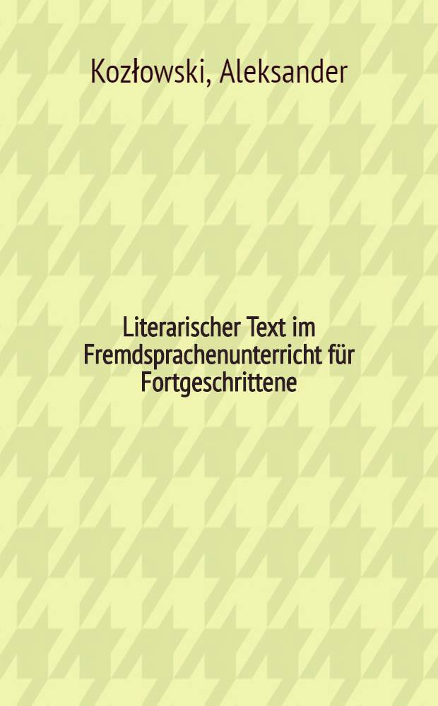 Literarischer Text im Fremdsprachenunterricht für Fortgeschrittene