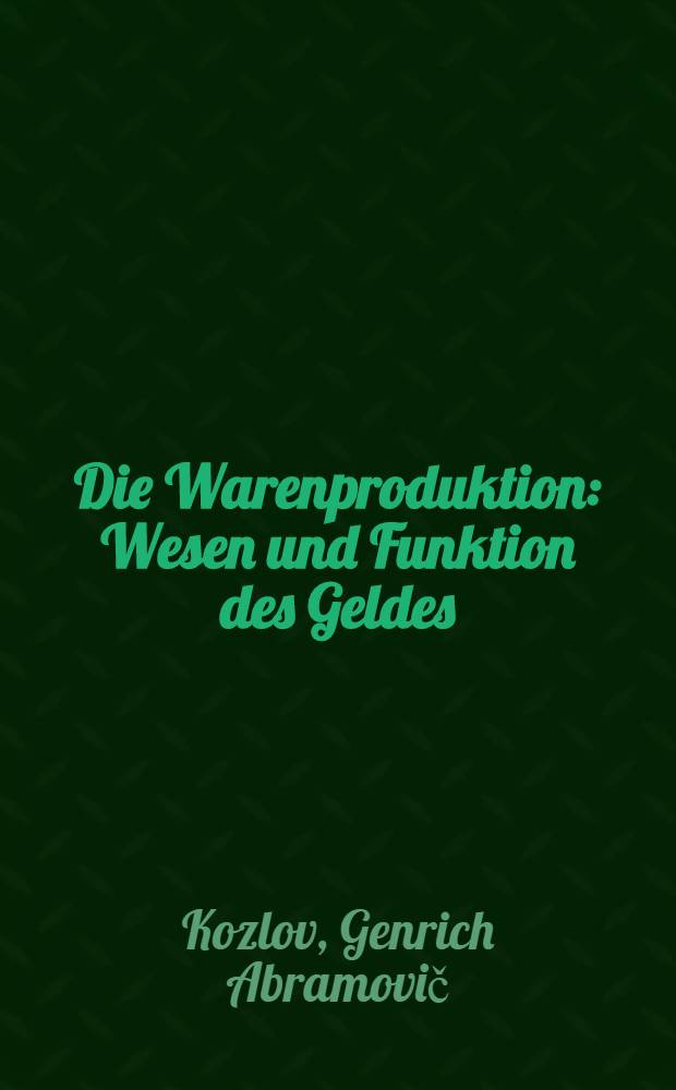Die Warenproduktion : Wesen und Funktion des Geldes : Stenogramm einer an der Parteihochschule beim ZK des KPDSU(B), Moskau ... gehaltenen Lektion