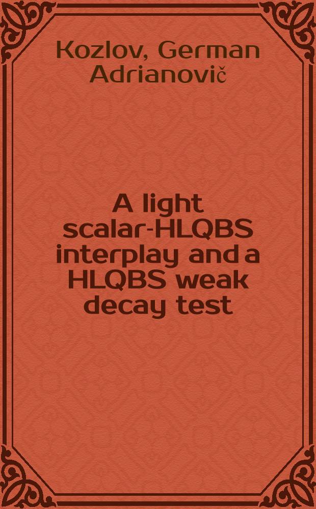 A light scalar-HLQBS interplay and a HLQBS weak decay test