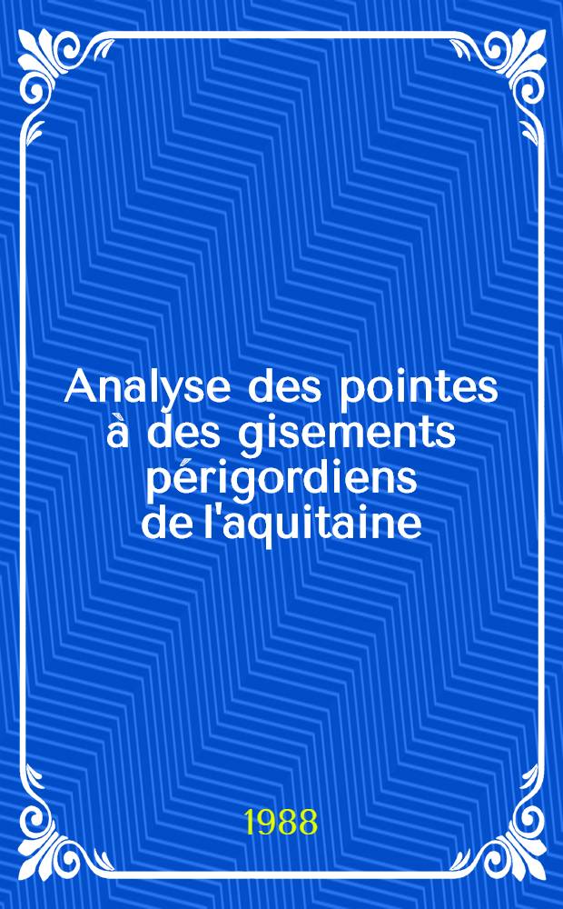 Analyse des pointes à des gisements périgordiens de l'aquitaine = De hastarum Perigordiensum acuminibus in Aquitaniae oppidis Corbiac, Roc de Combe, Flageolet et Tercis inventis : Corbiac, Roc de Combe, Flageolet et Tercia