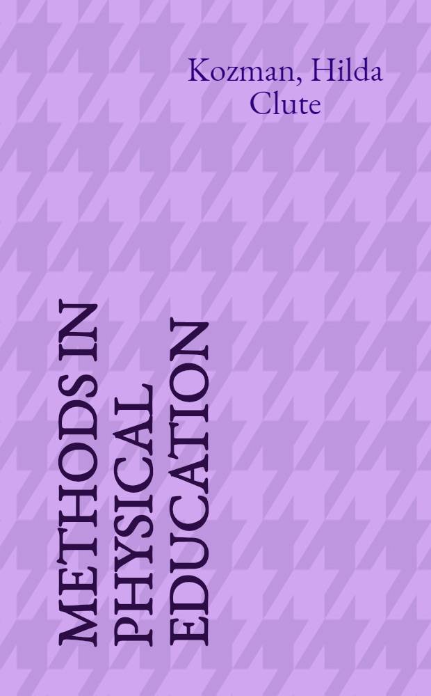 Methods in physical education : An illustrated textbook for students preparing to teach boys and girls in secondary schools