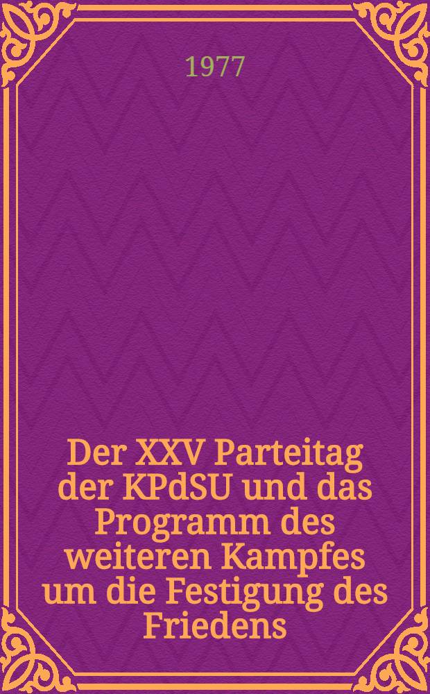 Der XXV Parteitag der KPdSU und das Programm des weiteren Kampfes um die Festigung des Friedens