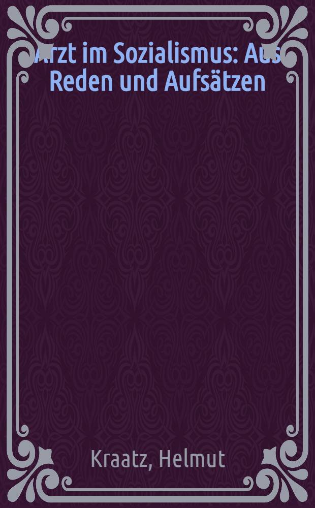 Arzt im Sozialismus : Aus Reden und Aufsätzen