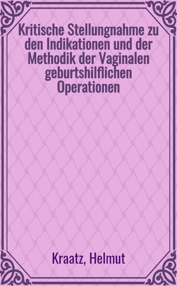Kritische Stellungnahme zu den Indikationen und der Methodik der Vaginalen geburtshilflichen Operationen : Referat auf der 30. Tagung der Deutschen Ges. für Gynäkologie in München 1954 : Aus der Univ.-Frauenklinik