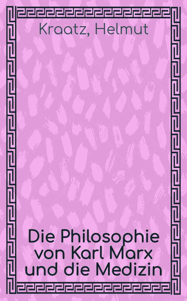 Die Philosophie von Karl Marx und die Medizin : Festvortrag zum 20. Jahrestag der Akad. für ärztliche Fortbildung