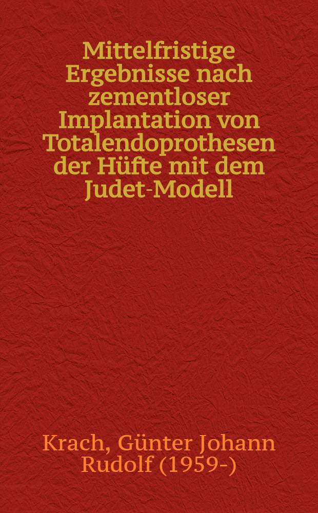 Mittelfristige Ergebnisse nach zementloser Implantation von Totalendoprothesen der Hüfte mit dem Judet-Modell : Inaug.-Diss