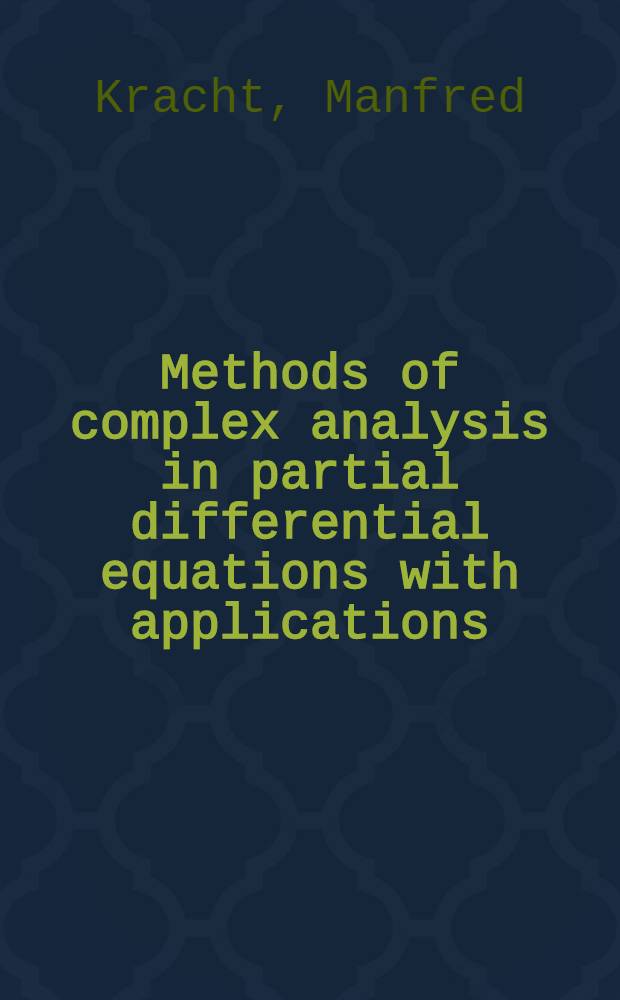 Methods of complex analysis in partial differential equations with applications