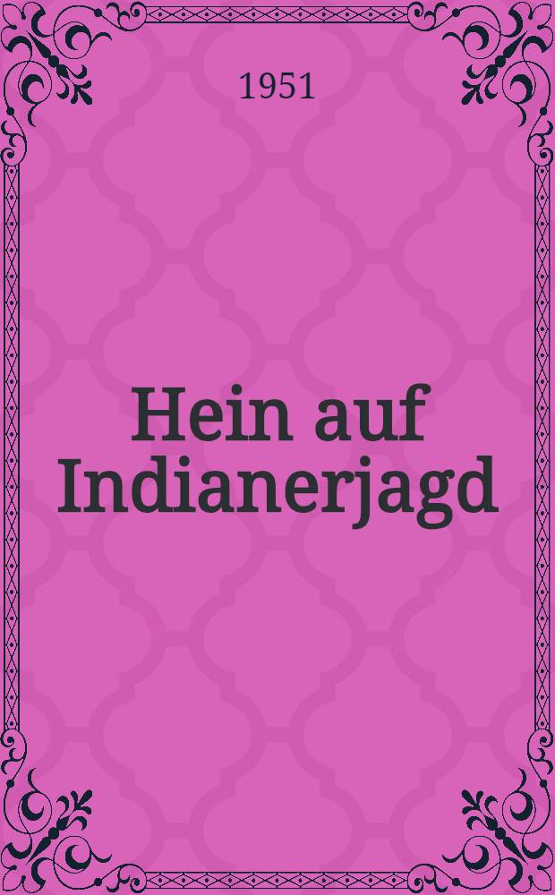 Hein auf Indianerjagd