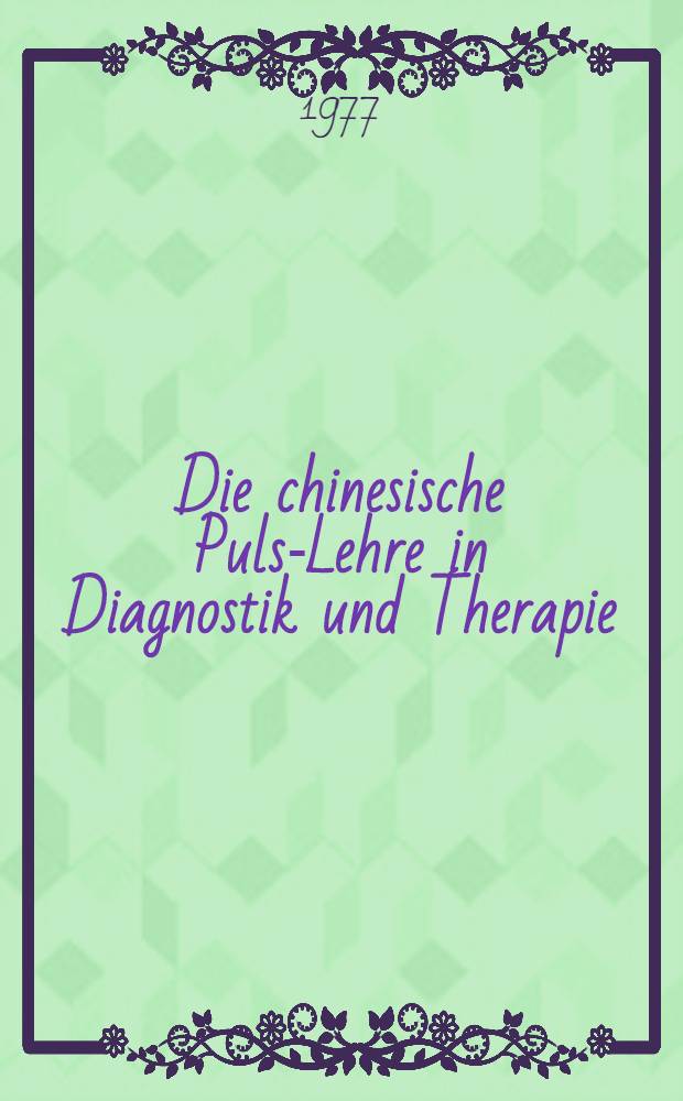 Die chinesische Puls-Lehre in Diagnostik und Therapie