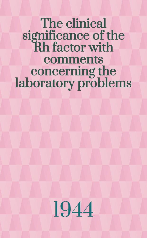 The clinical significance of the Rh factor with comments concerning the laboratory problems