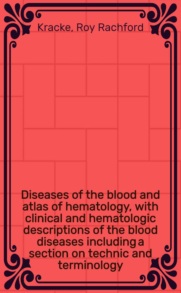 Diseases of the blood and atlas of hematology, with clinical and hematologic descriptions of the blood diseases including a section on technic and terminology