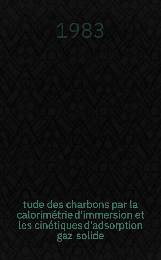 Étude des charbons par la calorimétrie d'immersion et les cinétiques d'adsorption gaz-solide : Thèse