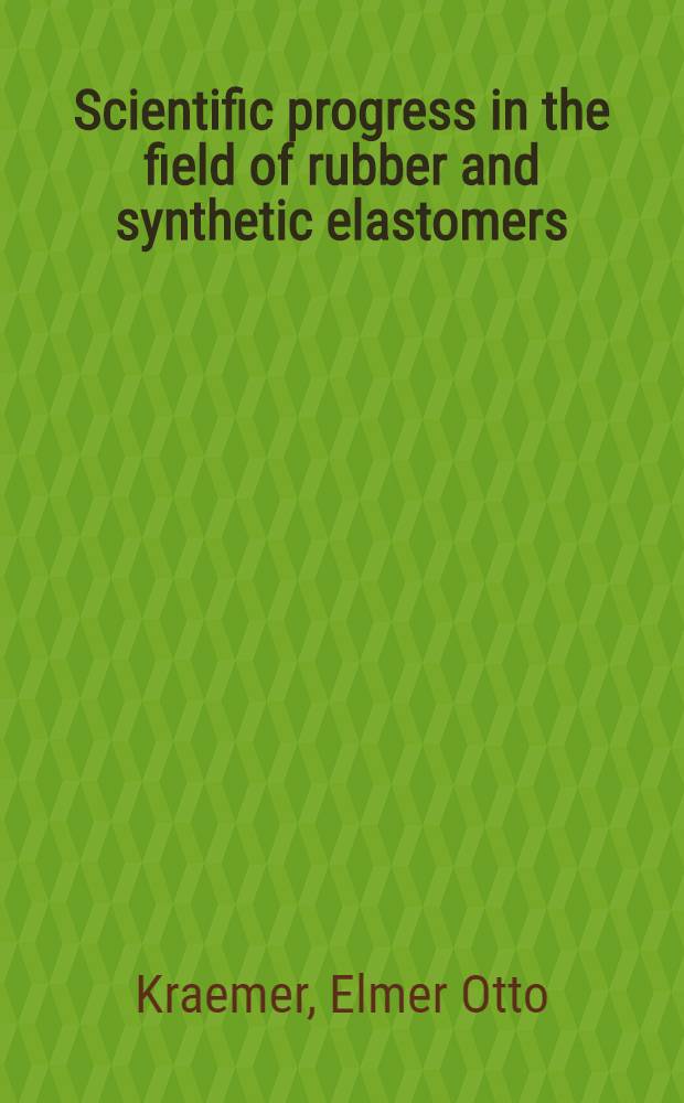 Scientific progress in the field of rubber and synthetic elastomers