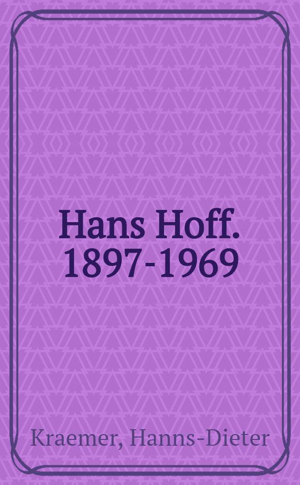 Hans Hoff. 1897-1969 : Leben und Werk : Inaug.-Diss. ... der Med. Fak. der ... Univ. Mainz ..