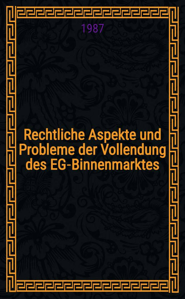 Rechtliche Aspekte und Probleme der Vollendung des EG-Binnenmarktes