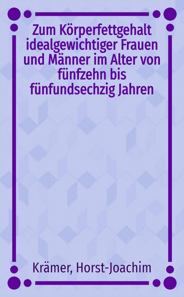Zum K&ouml;rperfettgehalt idealgewichtiger Frauen und M&auml;nner im Alter von f&uuml;nfzehn bis f&uuml;nfundsechzig Jahren : Inaug.-Diss