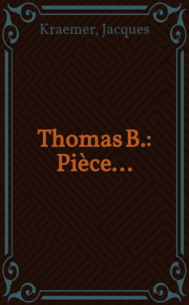 Thomas B. : Pièce ..