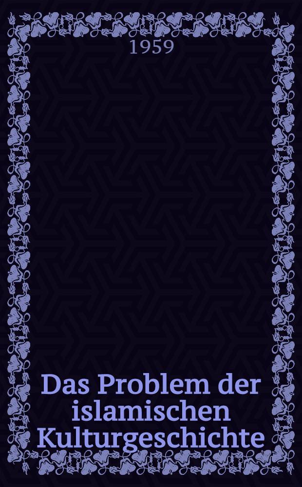 Das Problem der islamischen Kulturgeschichte