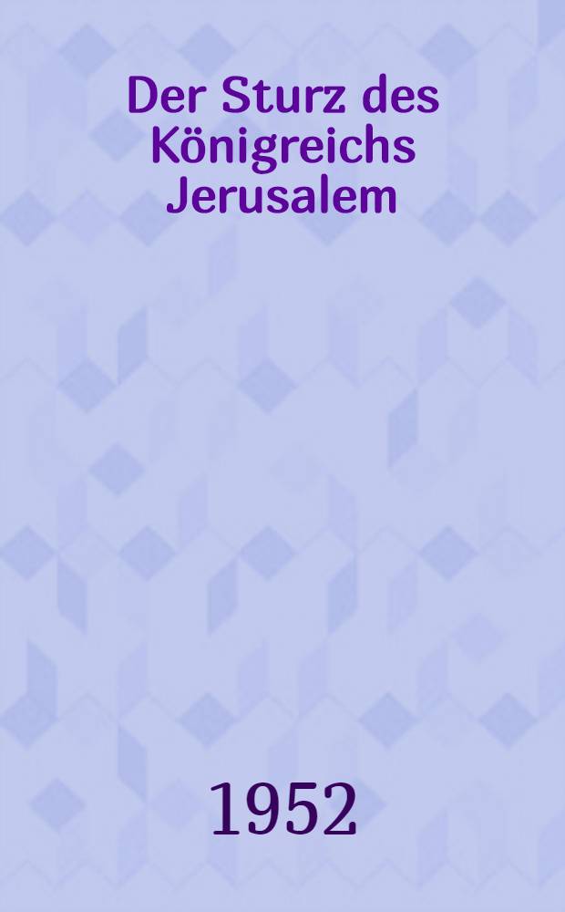 Der Sturz des Königreichs Jerusalem (583/1187) : In der Darstellung des Imad ad-Din al-Kātib al-Isfahāni