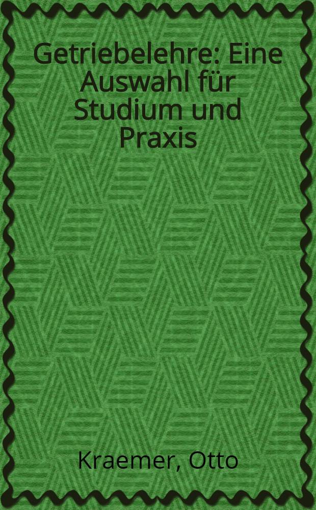 Getriebelehre : Eine Auswahl für Studium und Praxis