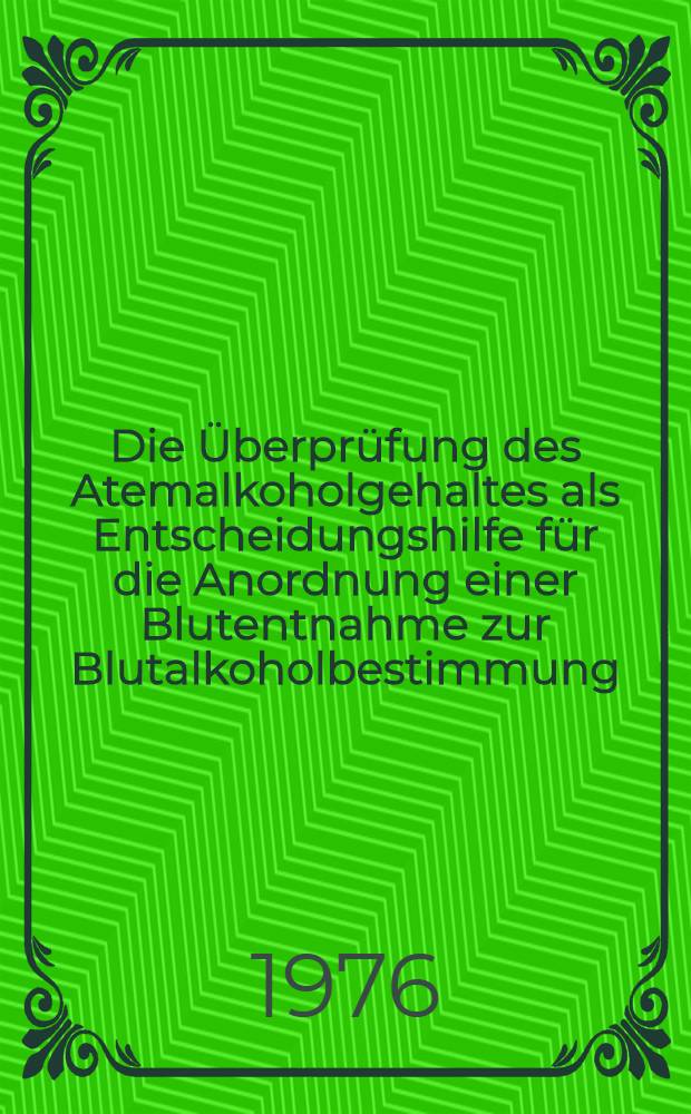 Die Überprüfung des Atemalkoholgehaltes als Entscheidungshilfe für die Anordnung einer Blutentnahme zur Blutalkoholbestimmung : Inaug.-Diss. ... der Med. Fak. der ... Univ. Mainz ..