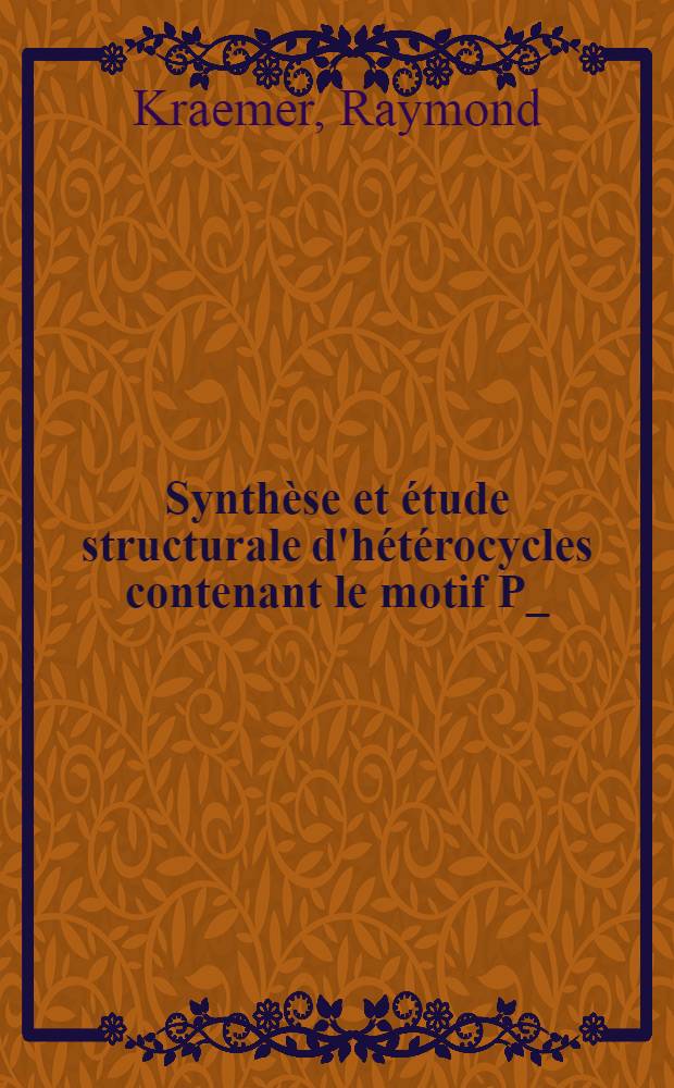 Synthèse et étude structurale d'hétérocycles contenant le motif P_(IV)-N- ou P_(IV)-N-N : Thèse