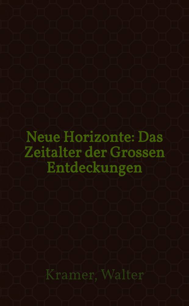 Neue Horizonte : Das Zeitalter der Grossen Entdeckungen