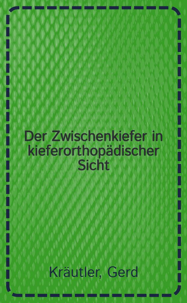 Der Zwischenkiefer in kieferorthopädischer Sicht : Inaug.-Diss. ... einer ... Med. Fakultät der ... Univ. zu Tübingen
